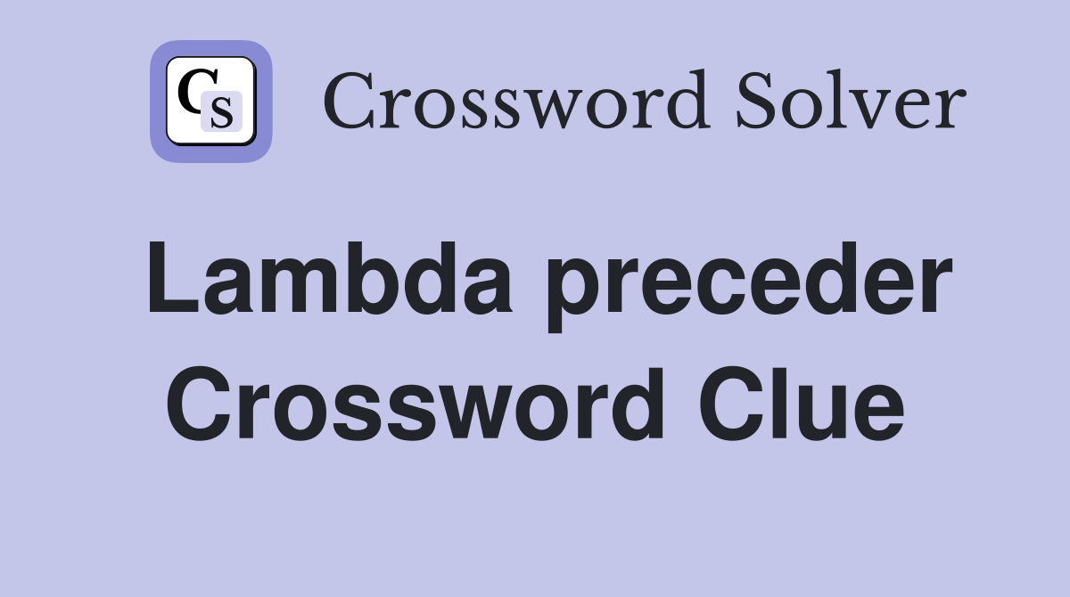 Lambda preceder Crossword Clue Answers Crossword Solver
